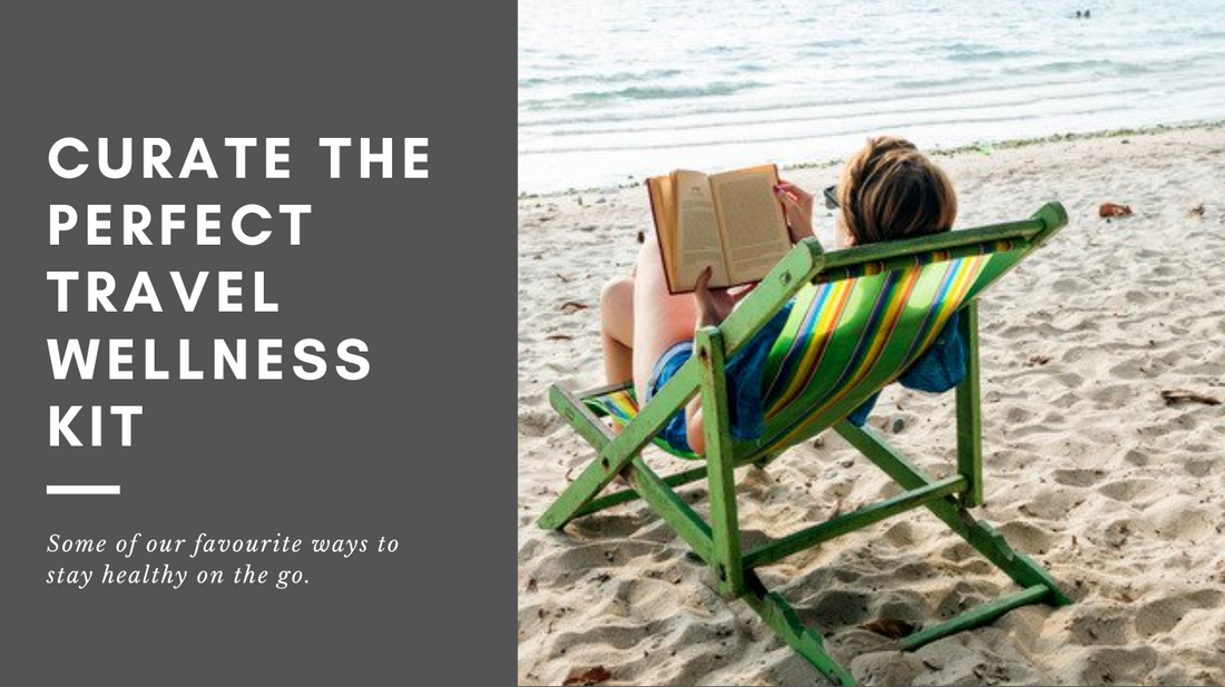 Curate The Perfect Travel Wellness Kit