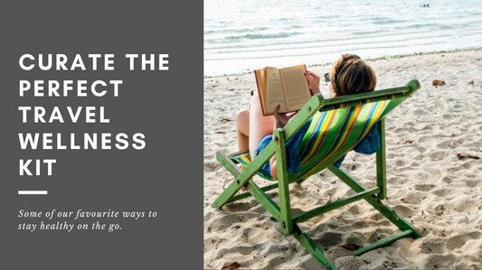 Curate The Perfect Travel Wellness Kit
