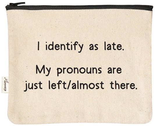 I identify as late | funny and sassy zipper pouches - Helene Clarkson Design